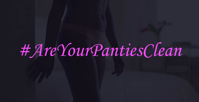 Clean Panties Campaign: Are Your Panties Clean?
